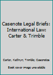 Paperback Casenote Legal Briefs: International Law: Carter & Trimble Book
