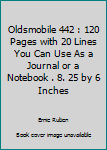 Oldsmobile 442 : 120 Pages with 20 Lines You Can Use As a Journal or a Notebook . 8. 25 by 6 Inches