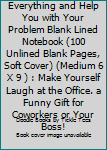 Paperback Sure I Can Drop Everything and Help You with Your Problem Blank Lined Notebook (100 Unlined Blank Pages, Soft Cover) (Medium 6 X 9 ) : Make Yourself Laugh at the Office. a Funny Gift for Coworkers or Your Boss! Book