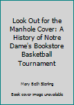 Look Out for the Manhole Cover: A History of Notre Dame's Bookstore Basketball Tournament