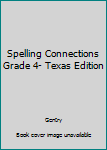 Hardcover Spelling Connections Grade 4- Texas Edition Book