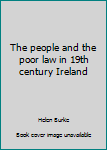 Paperback The people and the poor law in 19th century Ireland Book