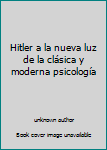 Unknown Binding Hitler a la nueva luz de la clásica y moderna psicología Book