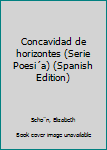 Unknown Binding Concavidad de horizontes (Serie Poesi´a) (Spanish Edition) Book