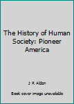 The History of Human Society: Pioneer America