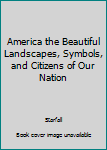 Staple Bound America the Beautiful Landscapes, Symbols, and Citizens of Our Nation Book