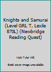 Paperback Knights and Samurai (Level GRL T, Lexile 870L) (Newbridge Reading Quest) Book