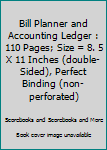 Paperback Bill Planner and Accounting Ledger : 110 Pages; Size = 8. 5 X 11 Inches (double-Sided), Perfect Binding (non-perforated) Book