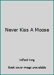 Perfect Paperback Never Kiss A Moose Book