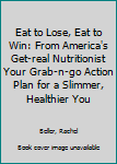 Paperback Eat to Lose, Eat to Win: From America's Get-real Nutritionist Your Grab-n-go Action Plan for a Slimmer, Healthier You Book