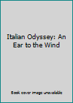 Hardcover Italian Odyssey: An Ear to the Wind Book