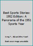 Best Sports Stories: 1952 Edition: A Panorama of the 1951 Sports Year