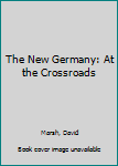 Paperback The New Germany: At the Crossroads Book