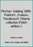 Unknown Binding Fischer: Katalog 2000: Polskich. Znakow, Pocztowych (Stamp collection.Polish edition.) Book