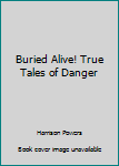 Paperback Buried Alive! True Tales of Danger Book