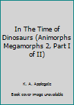 Paperback In The Time of Dinosaurs (Animorphs Megamorphs 2, Part I of II) Book