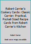 Robert Carrier's Cookery Cards: Classic Carrier: Practical, Pocket-Sized Recipe Cards from Robert Carrier's Kitchen