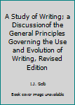 Paperback A Study of Writing; a Discussionof the General Principles Governing the Use and Evolution of Writing, Revised Edition Book