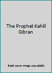 The Prophet Kahlil Gibran