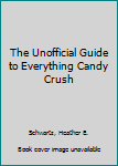 Paperback The Unofficial Guide to Everything Candy Crush Book