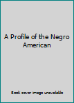 Paperback A Profile of the Negro American Book
