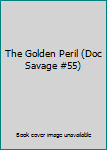 The Golden Peril (Doc Savage #55)