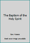 Paperback The Baptism of the Holy Spirit Book