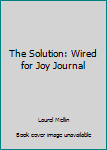 Paperback The Solution: Wired for Joy Journal Book