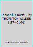 Mass Market Paperback Theophilus North ,. by THORNTON WILDER (1974-01-01) Book