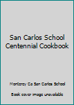 Spiral-bound San Carlos School Centennial Cookbook Book