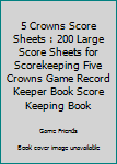 Paperback 5 Crowns Score Sheets : 200 Large Score Sheets for Scorekeeping Five Crowns Game Record Keeper Book Score Keeping Book