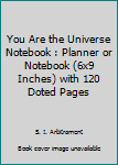 Paperback You Are the Universe Notebook : Planner or Notebook (6x9 Inches) with 120 Doted Pages Book