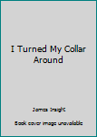 Hardcover I Turned My Collar Around Book