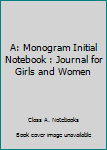 A: Monogram Initial Notebook : Journal for Girls and Women