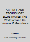 Hardcover SCIENCE AND TECHNOLOGY ILLUSTRATED The World around Us Volume 12 Geoc-Here Book