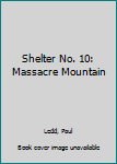 Mass Market Paperback Shelter No. 10: Massacre Mountain Book