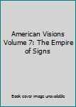 Hardcover American Visions Volume 7: The Empire of Signs Book