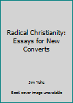 Paperback Radical Christianity: Essays for New Converts Book