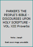 Hardcover PARKER'S THE PEOPLE'S BIBLE - DISCOURSES UPON HOLY SCRIPTURE - VOL. XIII Proverbs Book