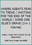 Hardcover WHERE AGENTS FEAR TO TREAD / WAITING FOR THE END OF THE WORLD / SOME ONE ELSE'S GRAVE (3 in 1 Volume) Book