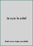 Unknown Binding Je suis le soleil [French] Book