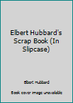 Hardcover Elbert Hubbard's Scrap Book (In Slipcase) Book