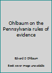 Ohlbaum on the Pennsylvania rules of evidence