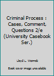 Unknown Binding Criminal Process : Cases, Comment, Questions 2/e (University Casebook Ser.) Book