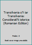 Unknown Binding Transilvania s?i iar Transilvania: Considerat?ii istorice (Romanian Edition) [Romanian] Book