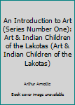 Paperback An Introduction to Art (Series Number One): Art & Indian Children of the Lakotas (Art & Indian Children of the Lakotas) Book