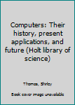 Unknown Binding Computers: Their history, present applications, and future (Holt library of science) Book