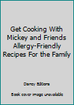 Unknown Binding Get Cooking With Mickey and Friends Allergy-Friendly Recipes For the Family Book