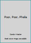 Hardcover Poor, Poor, Phelia Book