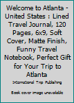 Paperback Welcome to Atlanta - United States : Lined Travel Journal, 120 Pages, 6x9, Soft Cover, Matte Finish, Funny Travel Notebook, Perfect Gift for Your Trip to Atlanta Book